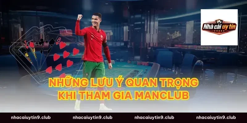 Những lưu ý quan trọng khi tham gia Manclub