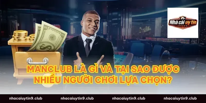 Manclub là gì và tại sao được nhiều người chơi lựa chọn?
