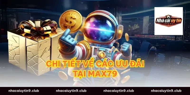 Chi Tiết Về Các Ưu Đãi Tại Max79