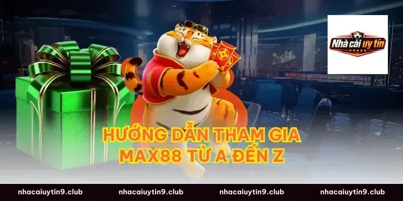 Hướng dẫn tham gia max88 từ A đến Z