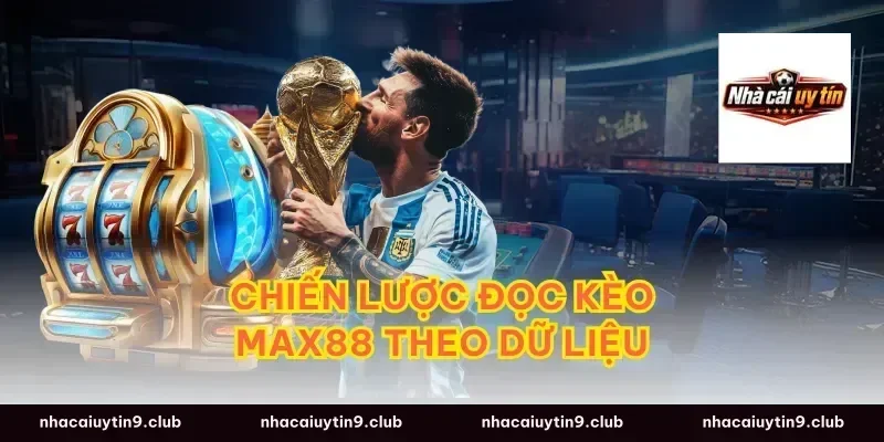Chiến lược đọc kèo max88 theo dữ liệu