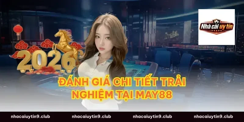 Đánh giá chi tiết trải nghiệm tại May88