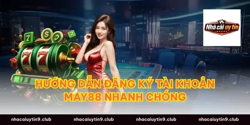 Hướng dẫn đăng ký tài khoản May88 nhanh chóng