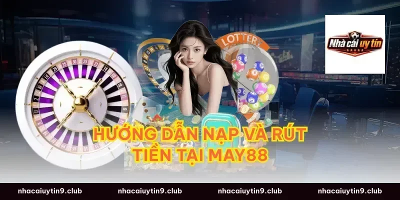 Hướng dẫn nạp và rút tiền tại May88