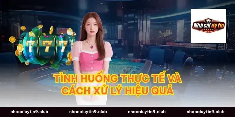 Tình Huống Thực Tế Và Cách Xử Lý Hiệu Quả
