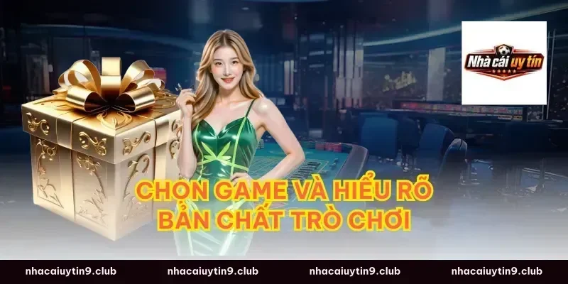 Chọn game và hiểu rõ bản chất trò chơi