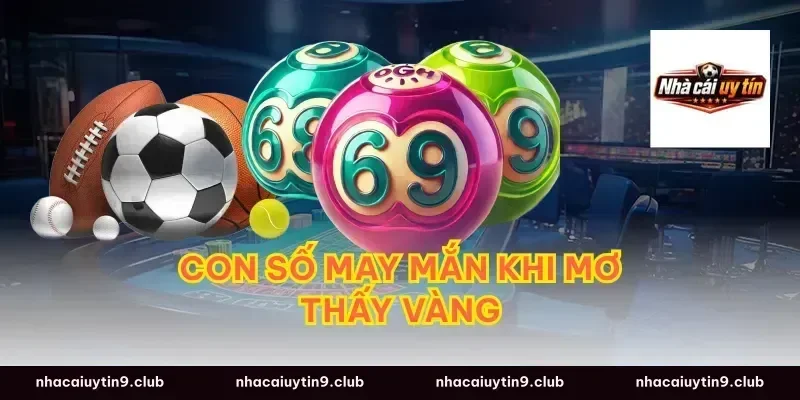 Con Số May Mắn Khi Mơ Thấy Vàng