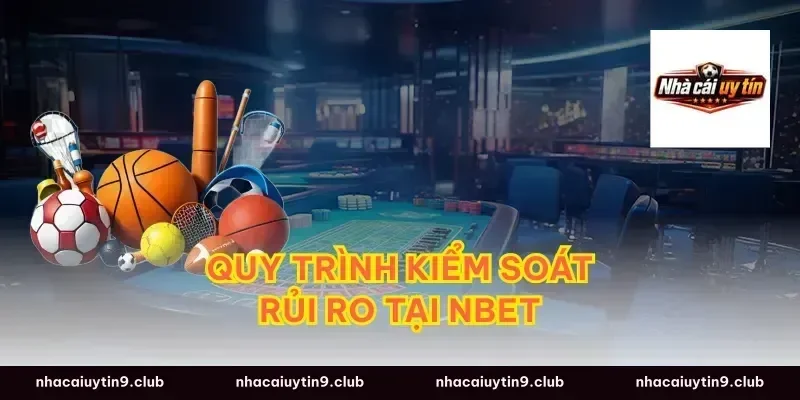Quy trình kiểm soát rủi ro tại nbet