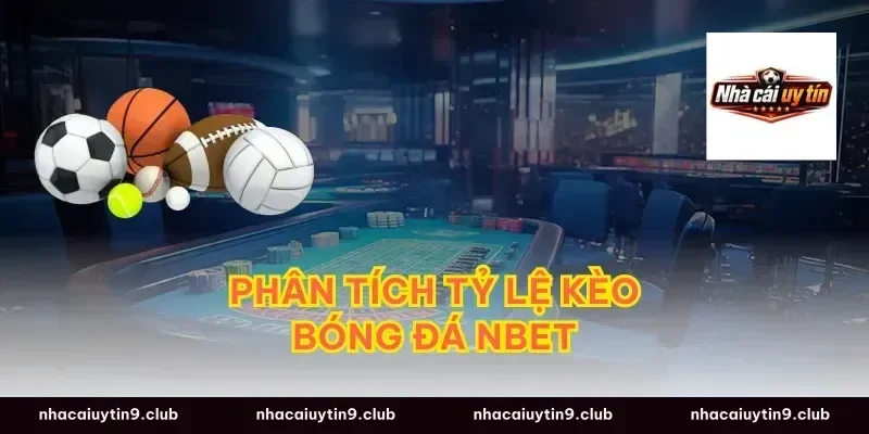 Phân tích tỷ lệ kèo bóng đá nbet
