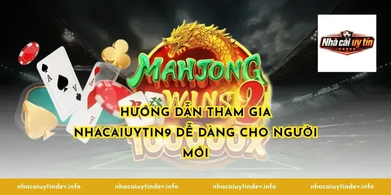 Hướng dẫn tham gia nhacaiuytin9 dễ dàng cho người mới