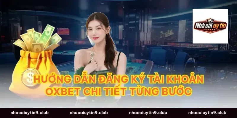 Hướng dẫn đăng ký tài khoản Oxbet chi tiết từng bước
