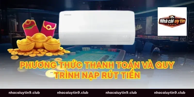Phương thức thanh toán và quy trình nạp rút tiền