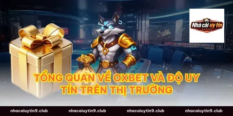 Tổng quan về Oxbet và độ uy tín trên thị trường