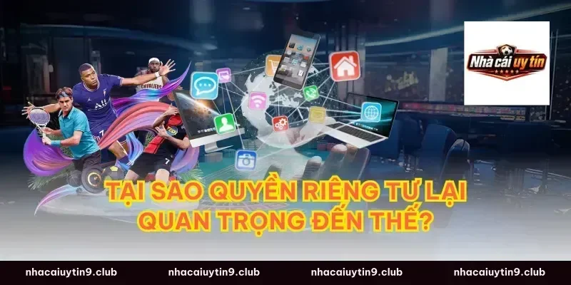 Tại Sao Quyền Riêng Tư Lại Quan Trọng Đến Thế?