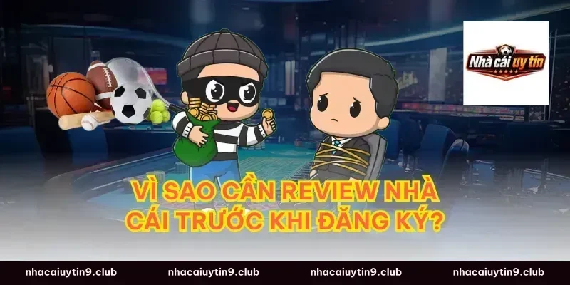 Vì sao cần review nhà cái trước khi đăng ký?