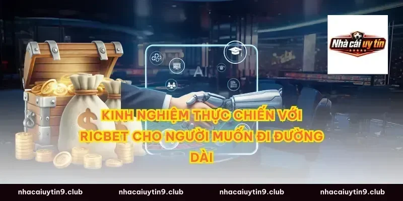 Kinh nghiệm thực chiến với ricbet cho người muốn đi đường dài