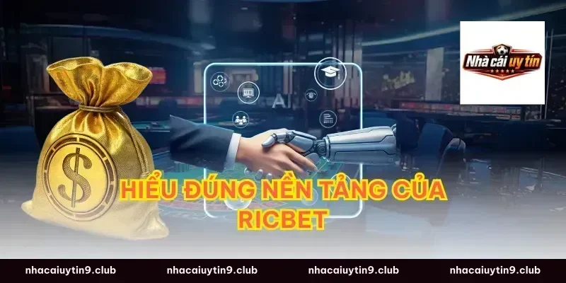 Hiểu đúng nền tảng của ricbet