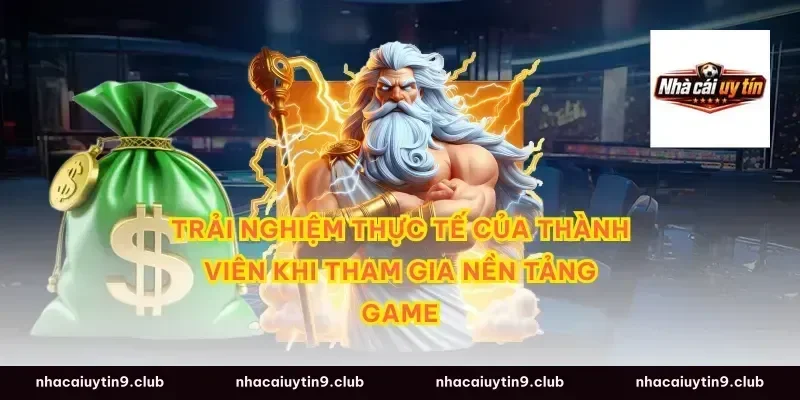 Trải nghiệm thực tế của thành viên khi tham gia nền tảng game