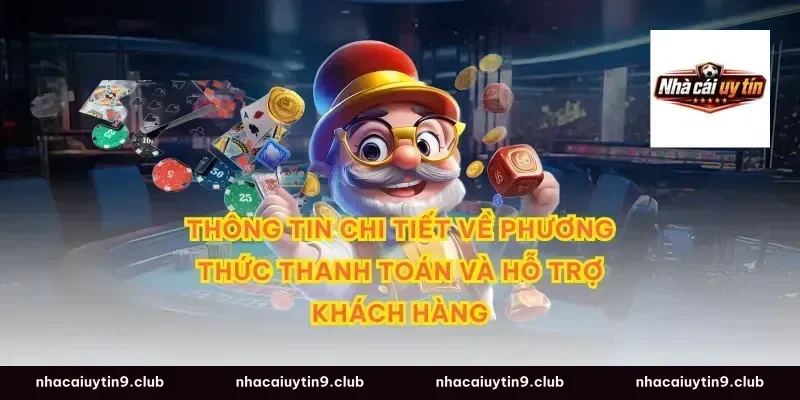 Thông tin chi tiết về phương thức thanh toán và hỗ trợ khách hàng