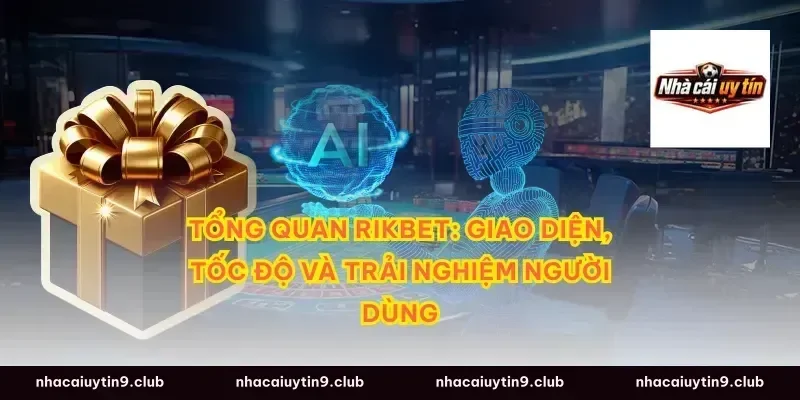 Tổng quan RIKBET: Giao diện, tốc độ và trải nghiệm người dùng