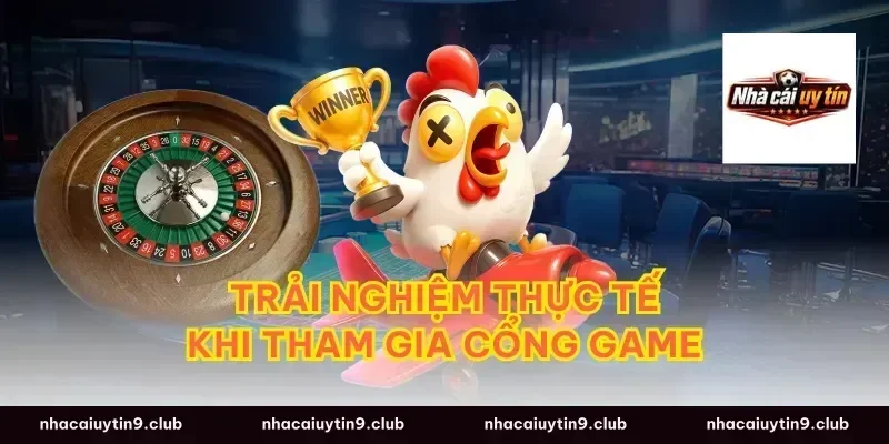 Trải Nghiệm Thực Tế Khi Tham Gia Cổng Game