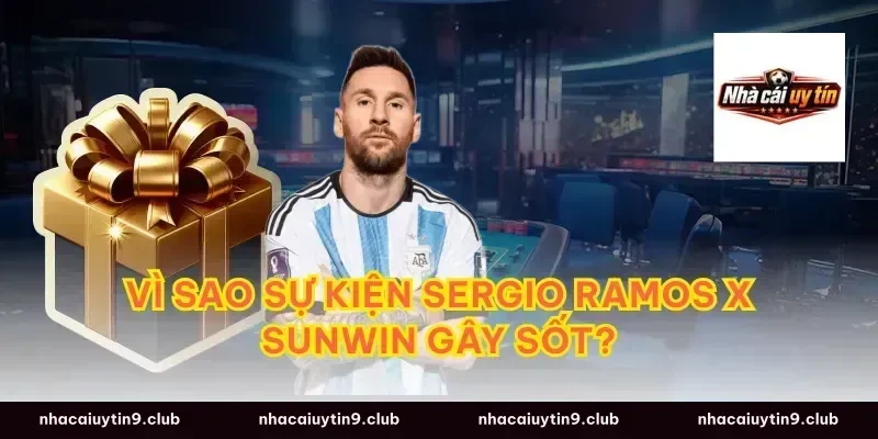 Vì sao sự kiện Sergio Ramos x Sunwin gây sốt?