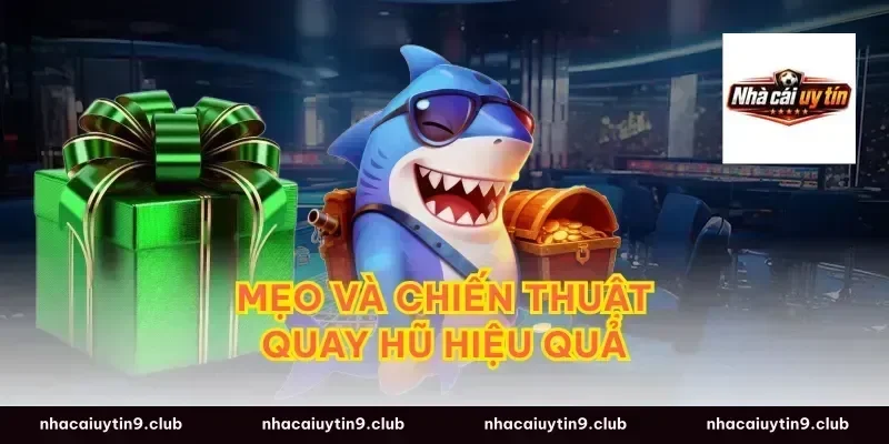 Mẹo và chiến thuật quay hũ hiệu quả