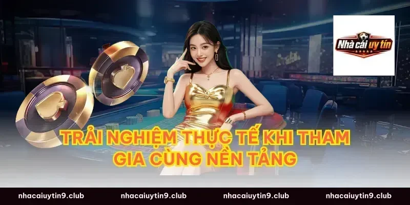 Trải Nghiệm Thực Tế Khi Tham Gia Cùng Nền Tảng