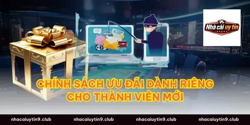 Chính Sách Ưu Đãi Dành Riêng Cho Thành Viên Mới