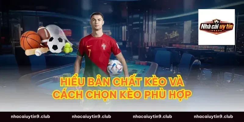 Hiểu bản chất kèo và cách chọn kèo phù hợp