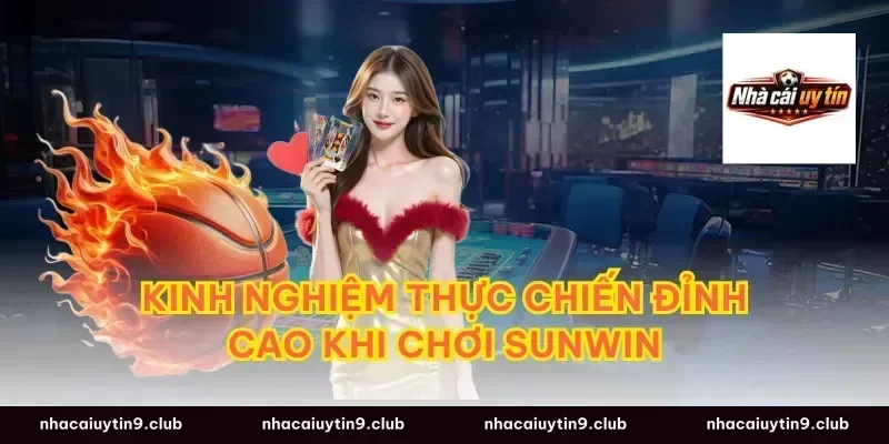 Kinh nghiệm thực chiến đỉnh cao khi chơi sunwin