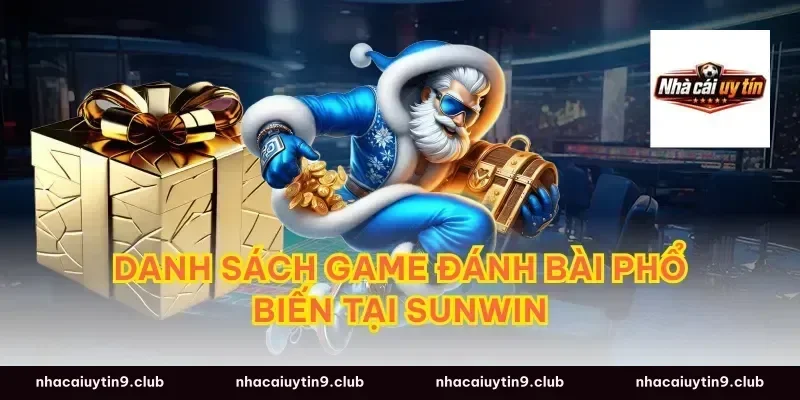 Danh Sách Game Đánh Bài Phổ Biến Tại Sunwin