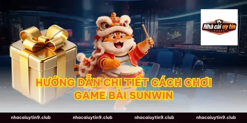 Hướng Dẫn Chi Tiết Cách Chơi Game Bài Sunwin
