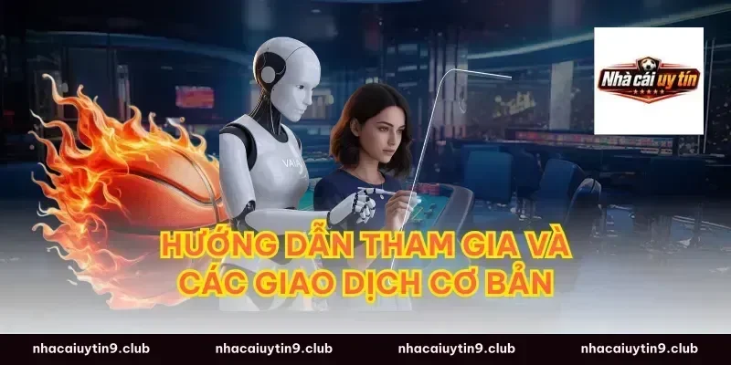 Hướng dẫn tham gia và các giao dịch cơ bản