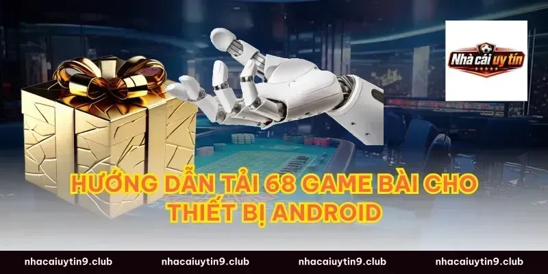 Hướng Dẫn Tải 68 Game Bài Cho Thiết Bị Android