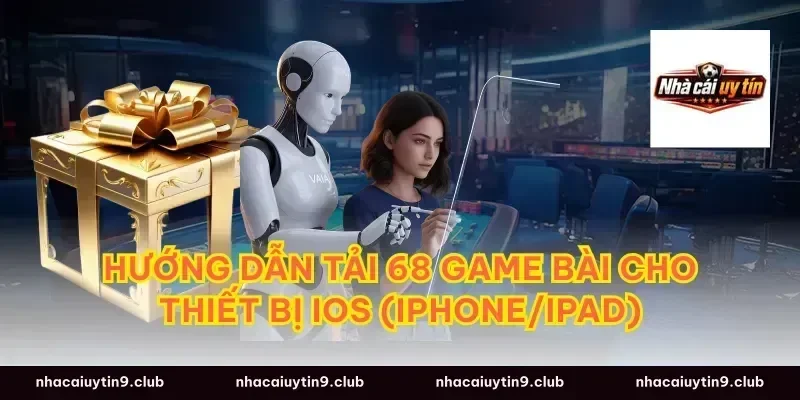 Hướng Dẫn Tải 68 Game Bài Cho Thiết Bị iOS (iPhone/iPad)