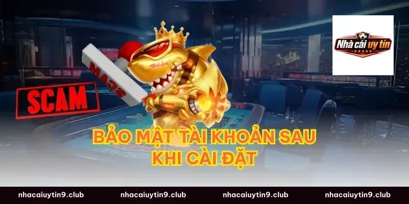 Bảo Mật Tài Khoản Sau Khi Cài Đặt