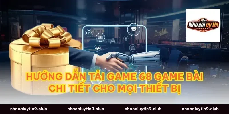 Hướng dẫn tải game 68 game bài chi tiết cho mọi thiết bị