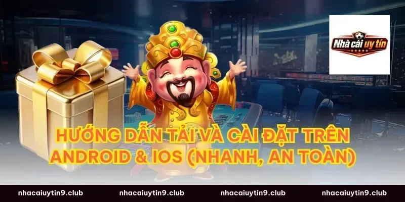Hướng dẫn tải và cài đặt trên Android & iOS (nhanh, an toàn)