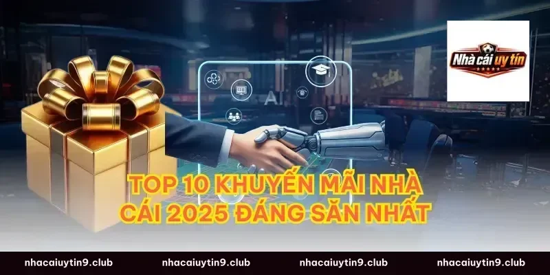 Top 10 khuyến mãi nhà cái 2025 đáng săn nhất