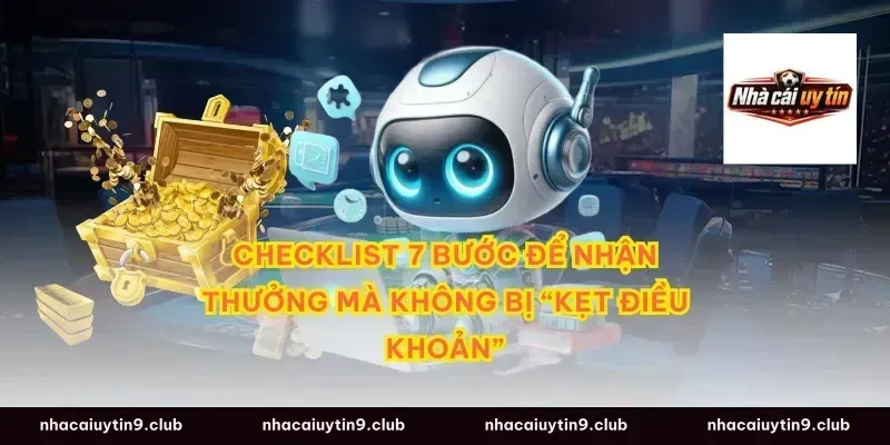 Checklist 7 bước để nhận thưởng mà không bị “kẹt điều khoản”