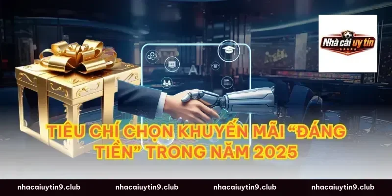 Tiêu chí chọn khuyến mãi “đáng tiền” trong năm 2025