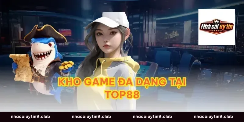Kho Game Đa Dạng Tại Top88