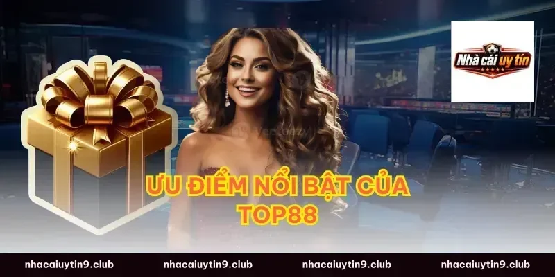 Ưu Điểm Nổi Bật Của Top88