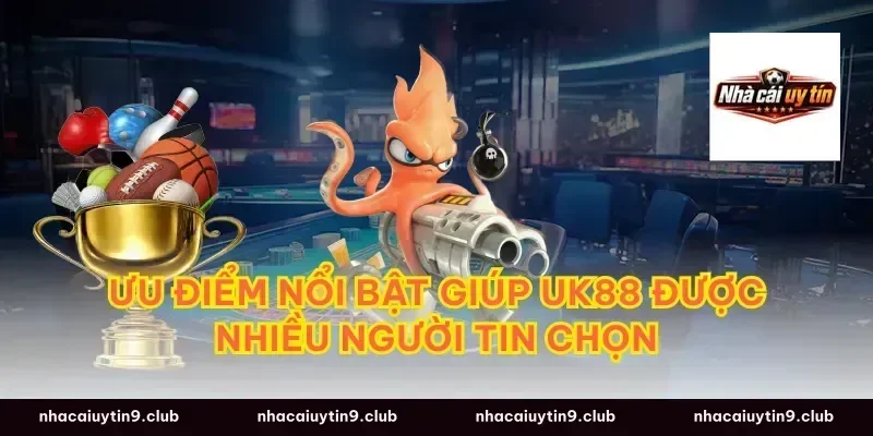 Ưu Điểm Nổi Bật Giúp Uk88 Được Nhiều Người Tin Chọn