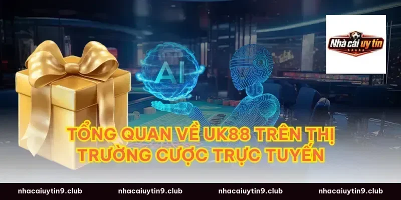 Tổng Quan Về Uk88 Trên Thị Trường Cược Trực Tuyến