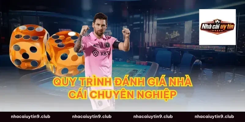 Quy Trình Đánh Giá Nhà Cái Chuyên Nghiệp