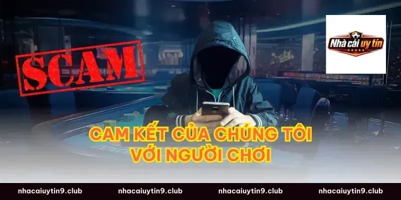 Cam Kết Của Chúng Tôi Với Người Chơi