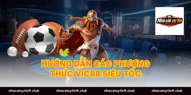 Hướng dẫn các phương thức vic88 siêu tốc