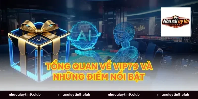 Tổng quan về Vip79 và những điểm nổi bật